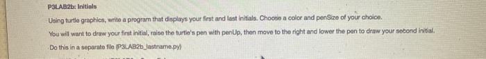  intials is KF P3LAB2b Initials Uning turtle graphics, write a program