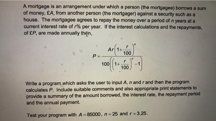 Need to use Python... Help pleasee !!! A mortgage is an arrangement