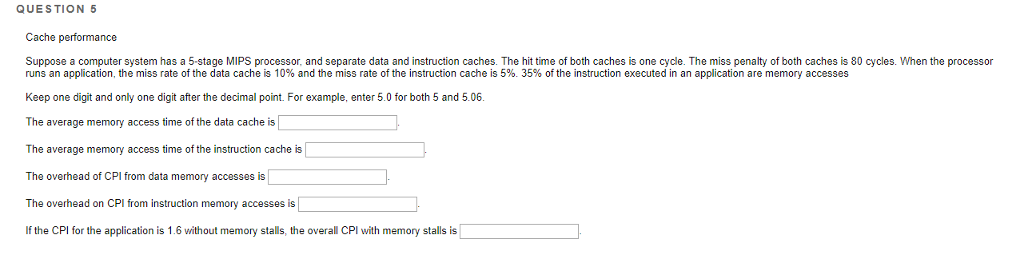  QUESTION 5 Cache performance Suppose a computer system has a 5-stage