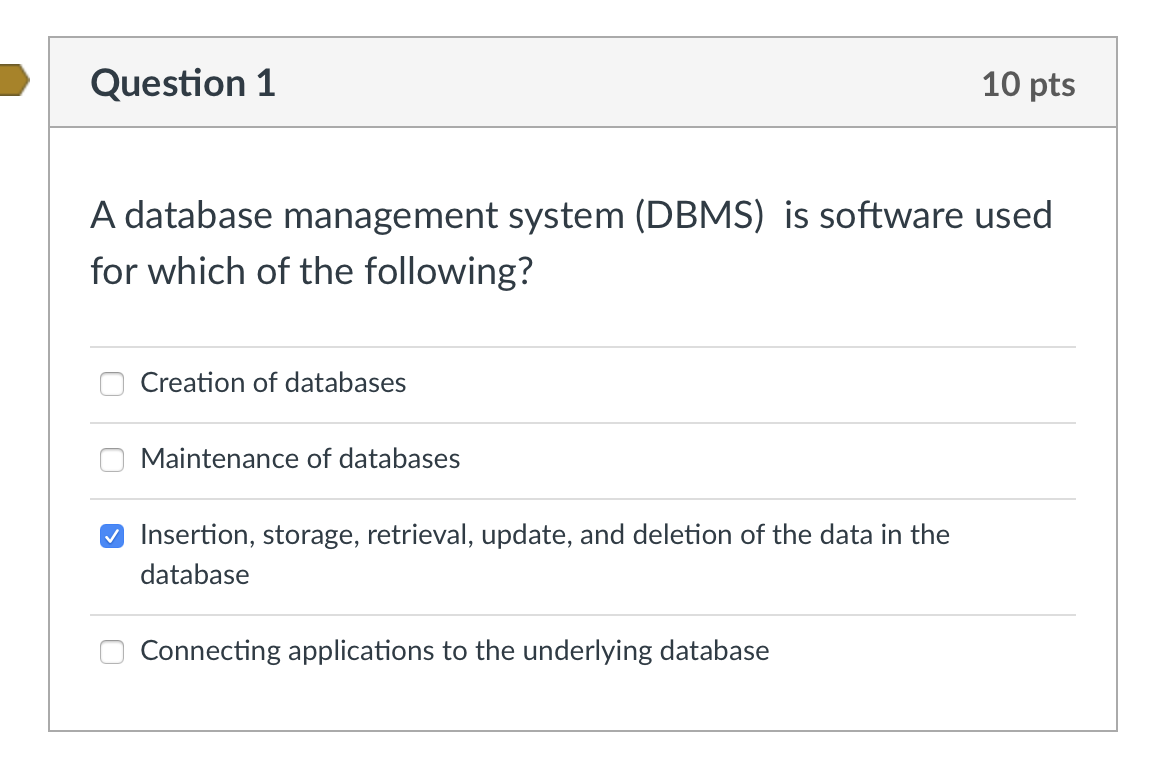  Question 1 10 pts A database management system (DBMS) is software