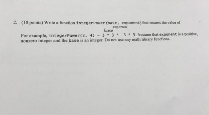  Write a function integerPower (base, exponent) that returns the value of