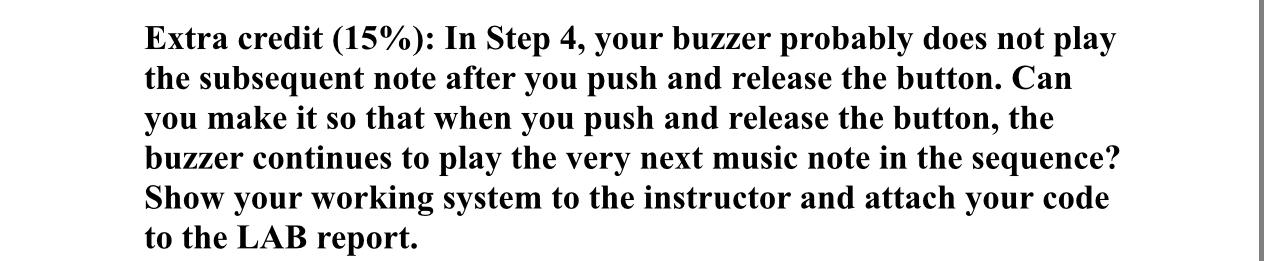 Extra credit (15%): In Step 4, your buzzer probably does not