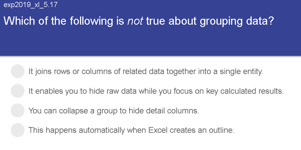  exp2019_xl_5.17 Which of the following is not true about grouping data?