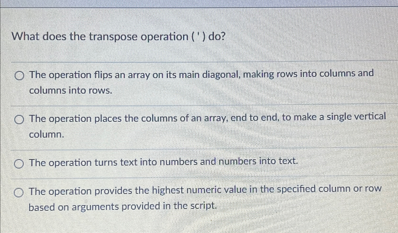  What does the transpose operation (') do? The operation flips an