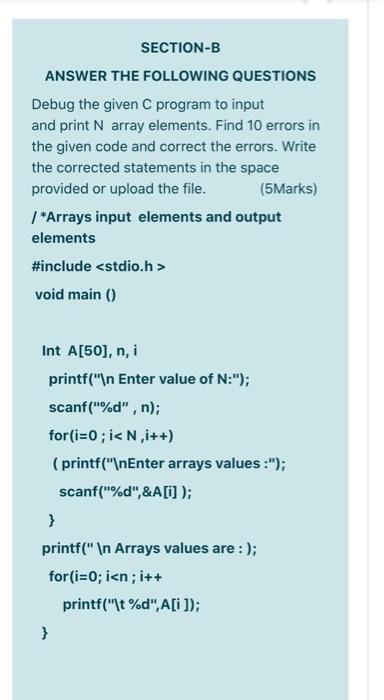  SECTION-B ANSWER THE FOLLOWING QUESTIONS Debug the given C program to
