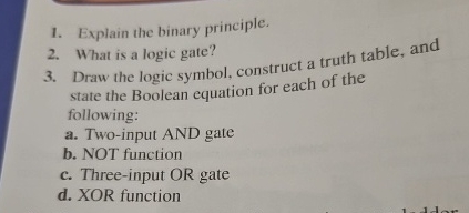  Explain the binary principle. What is a logic gate? Draw the