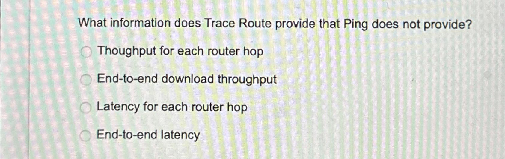  What information does Trace Route provide that Ping does not provide?