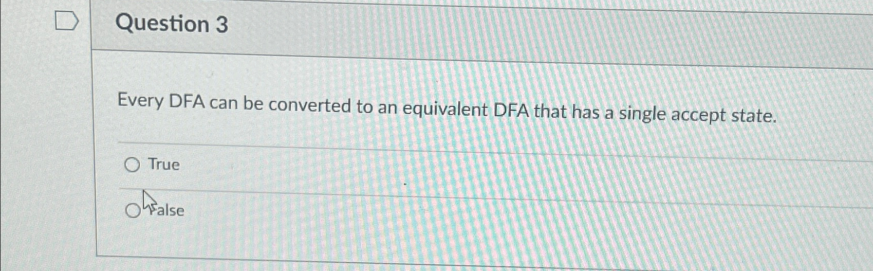  Question 3 Every DFA can be converted to an equivalent DFA