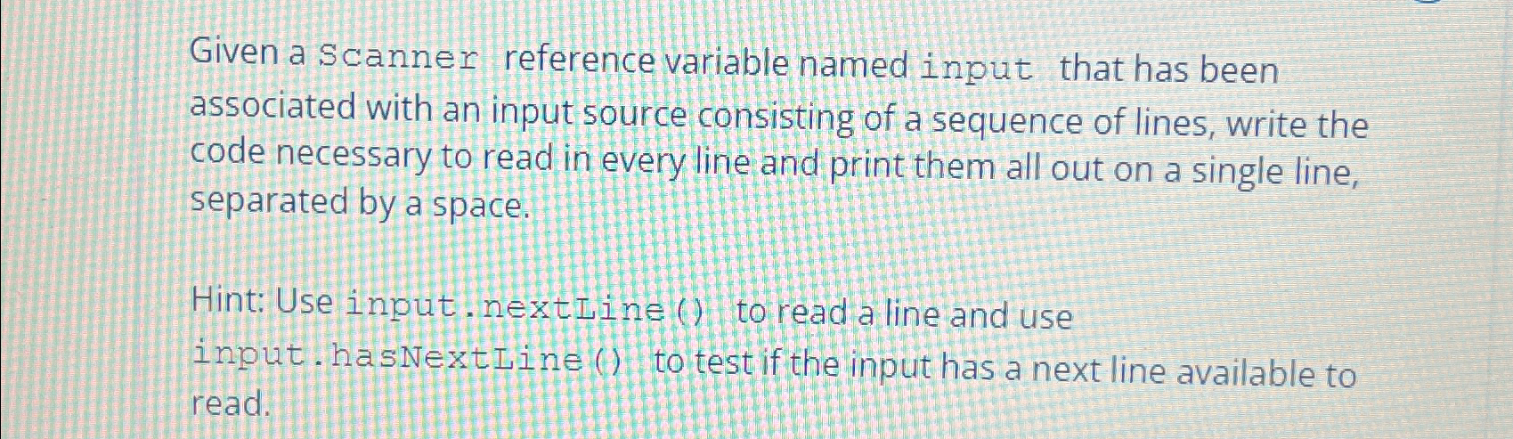  Java Given a Scanner reference variable named input that has been
