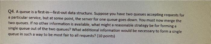  Q4. A queue is a first-in--first-out data structure. Suppose you have