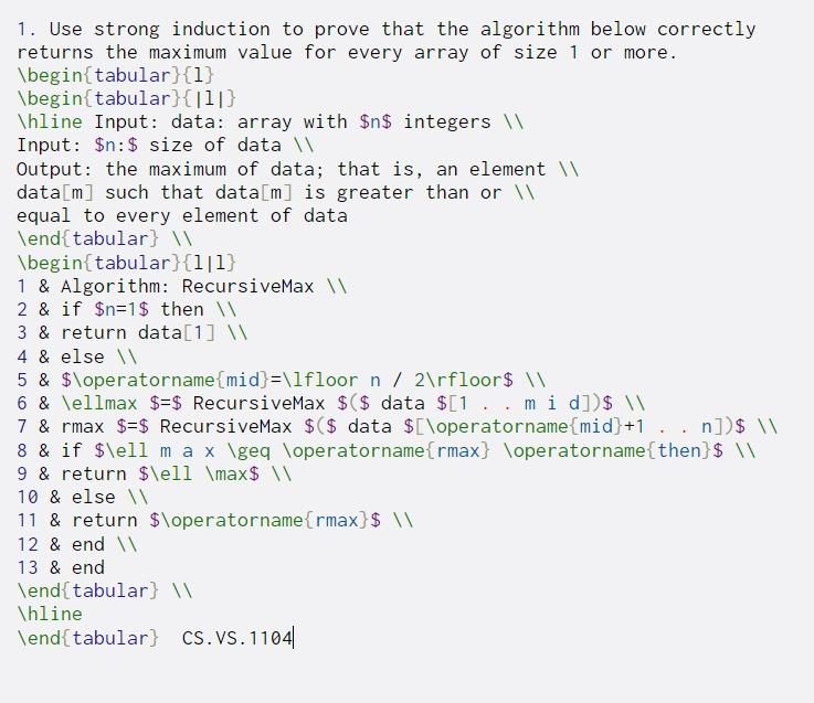  1. Use strong induction to prove that the algorithm below correctly