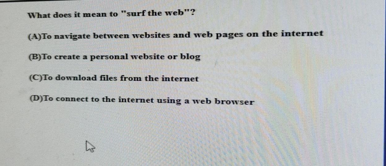  What does it mean to "surf the web"? (A)To navigate between