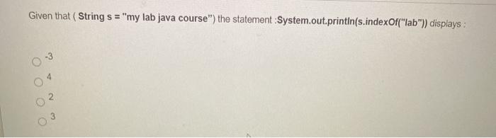  Given that ( Strings = "my lab java course") the statement