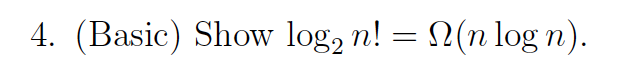 sorting algorithm must have at least n! leaves. 4. (Basic) Show loga
