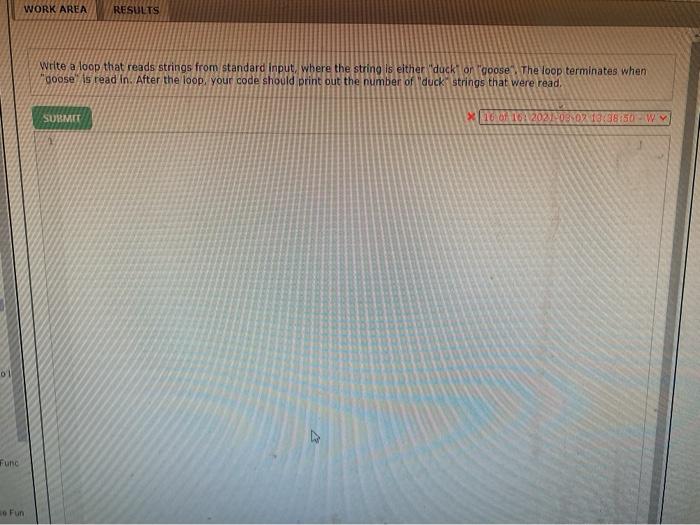  WORK AREA RESULTS Write a loop that reads strings from standard