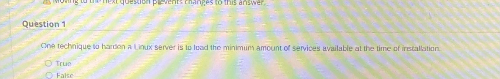  Question 1 One technique to harden a Linux server is to