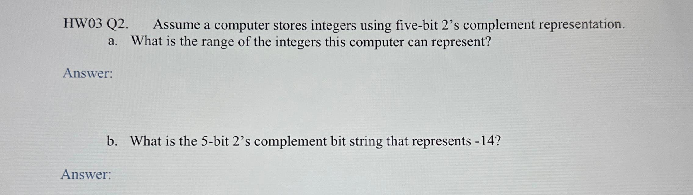  HW03 Q2. Assume a computer stores integers using five-bit 2's complement