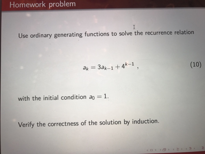  Homework problem Use ordinary generating functions to solve the recurrence relation