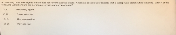  A company uses self-signed certificates for remote access users. A remote