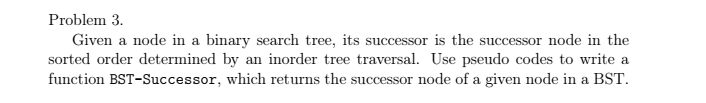  Problem 3. Given a node in a binary search tree, its
