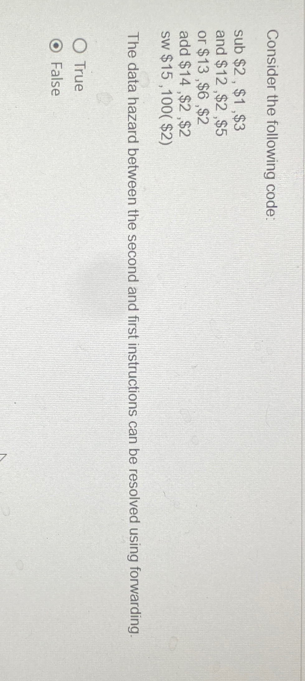  Consider the following code: sub $2,$1,$3 and $12,$2,$5 or $13,$6,$2 add