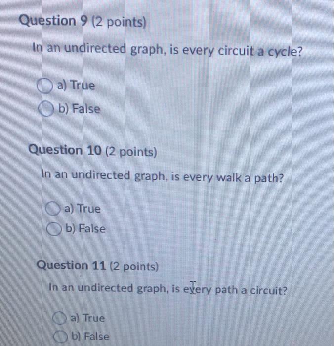  Question 9 (2 points) In an undirected graph, is every circuit