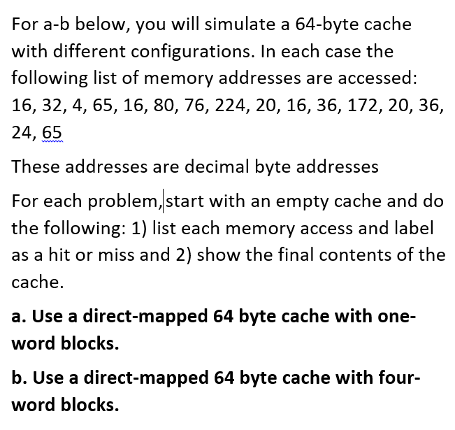  For a-b below, you will simulate a 64-byte cache with different