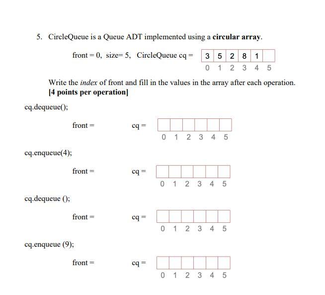  5. CircleQueue is a Queue ADT implemented using a circular array.