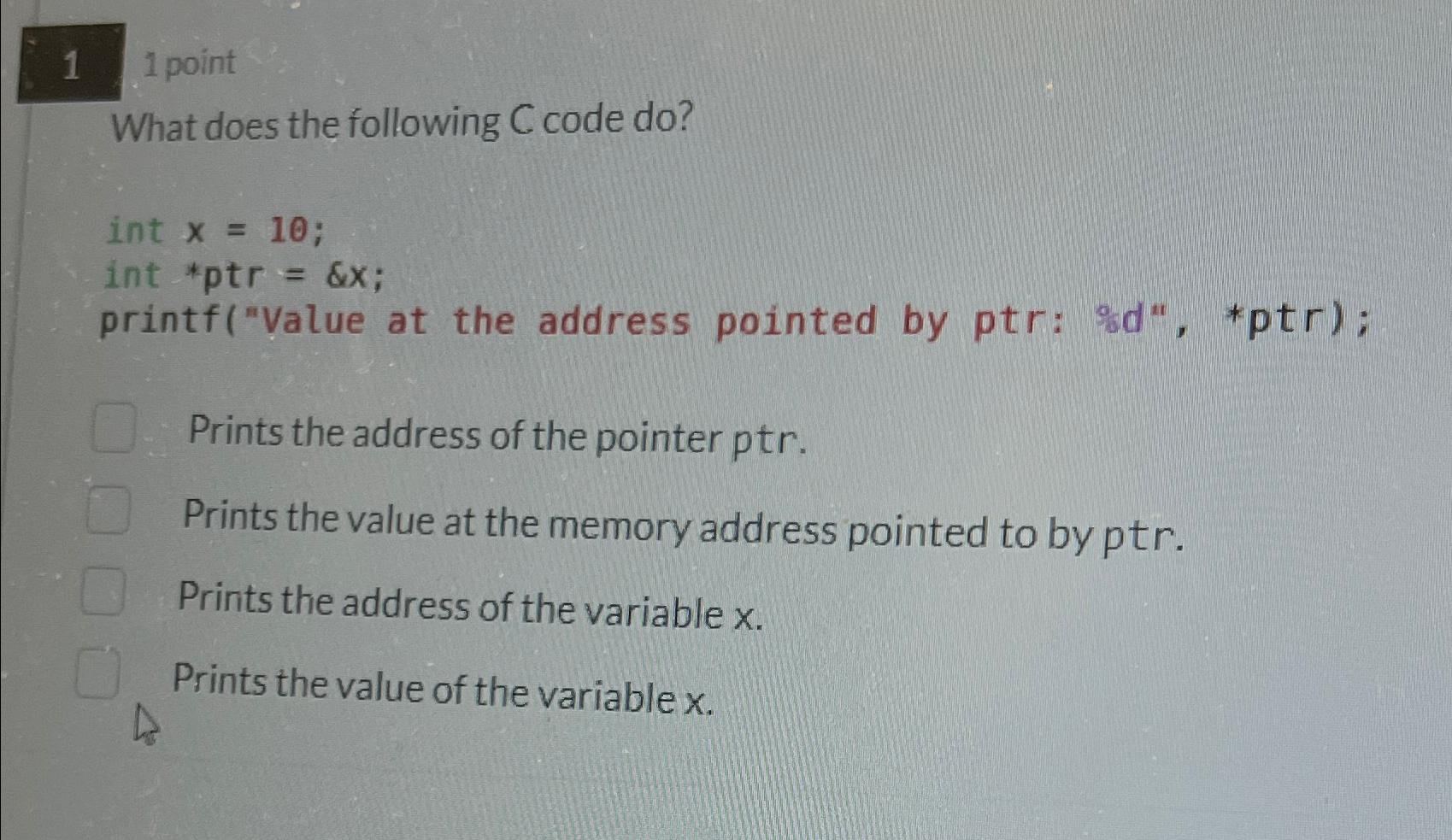  1 1 point What does the following C code do? int