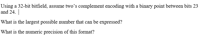  Using a 32-bit bitfield, assume two's complement encoding with a binary