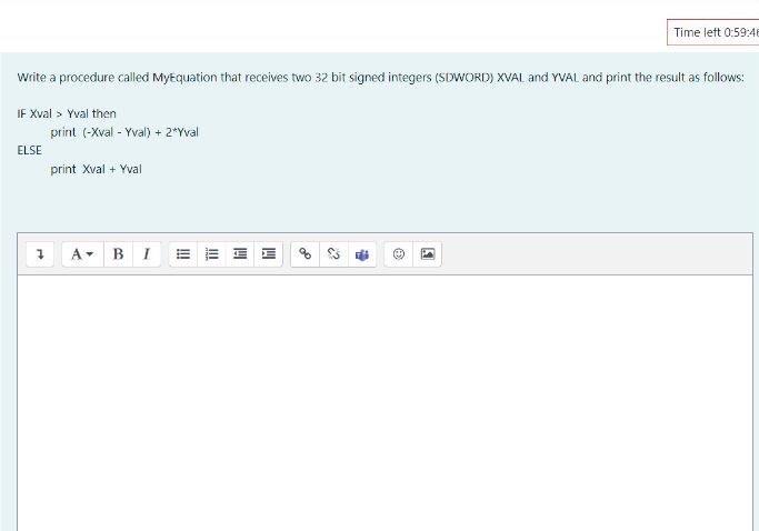  assembly Time left 0:59:45 Write a procedure called MyEquation that receives