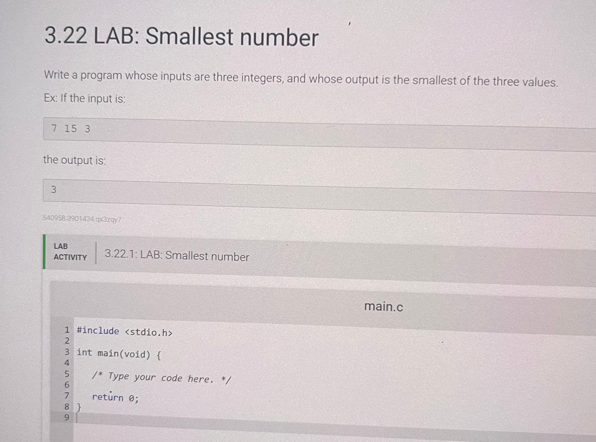 3.22 LAB: Smallest number Write a program whose inputs are three