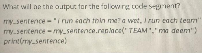  What will be the output for the following code segment? my_sentence