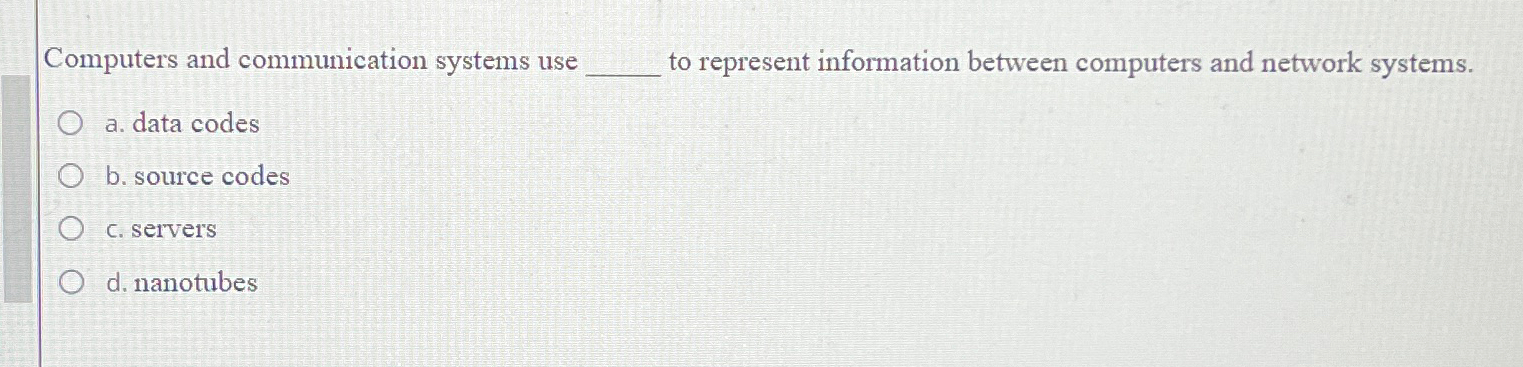  Computers and communication systems use to represent information between computers and