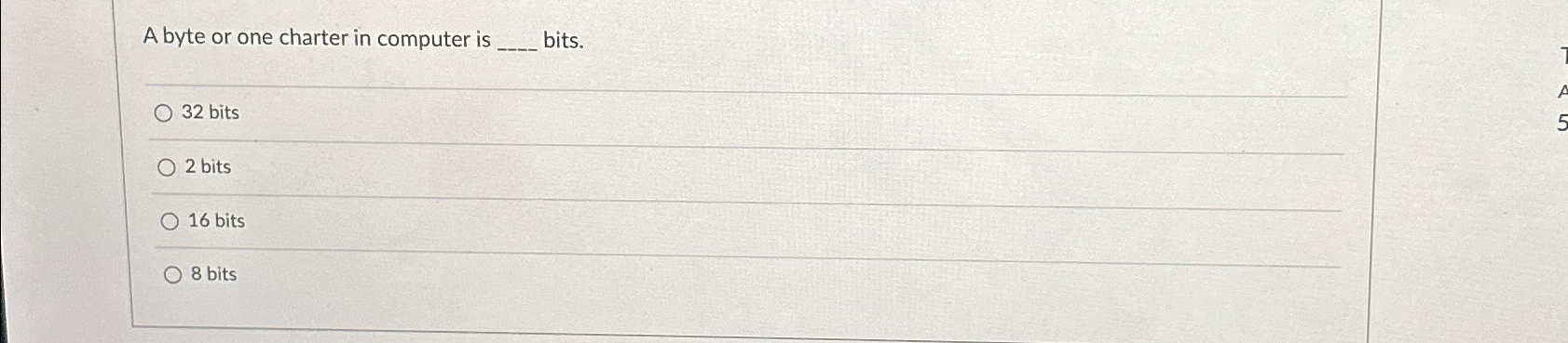  A byte or one charter in computer is bits. 32 bits