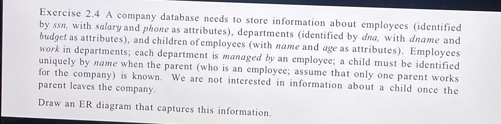  Exercise 2.4 A company database needs to store information about employees