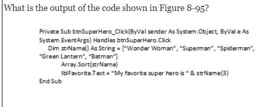 the output of the code shown in Figure 8-99? Dim intDoubleArray(3, 2)
