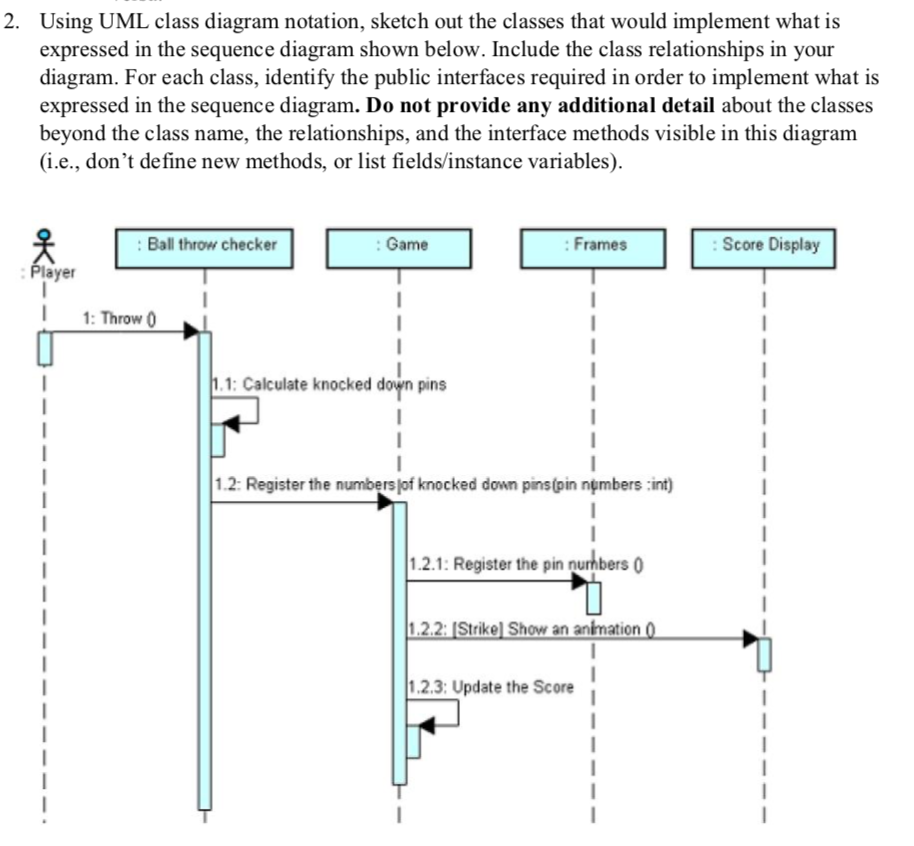  Using UML class diagram notation, sketch out the classes that would