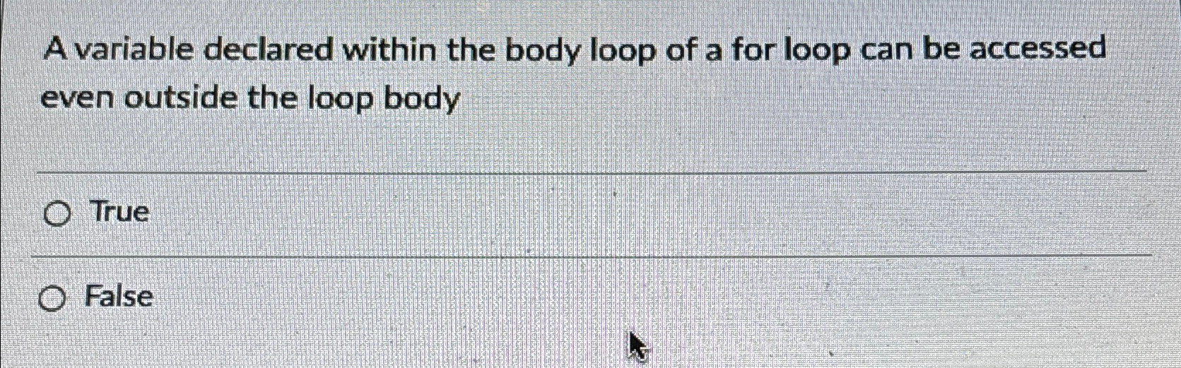  A variable declared within the body loop of a for loop