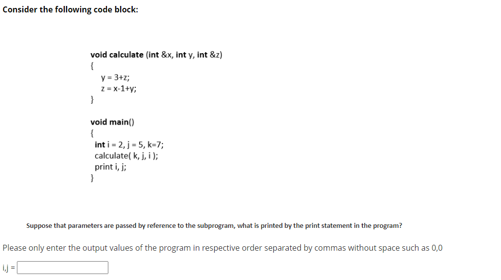 Consider the following code block: void calculate (int &x, int y,