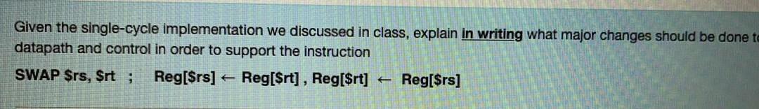  Given the single-cycle implementation we discussed in class, explain in writing