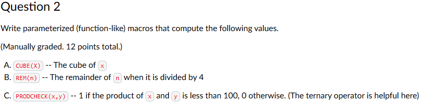  Question 2 Write parameterized (function-like) macros that compute the following values.
