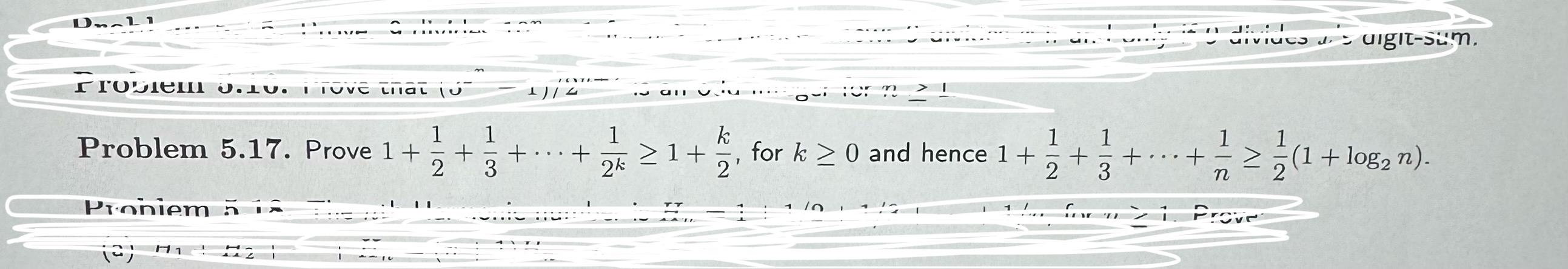  Problem 5.17. Prove 1+12+13+cdots+12k1+k2, for k0 and hence 1+12+13+cdots+1n12(1+log2n) 