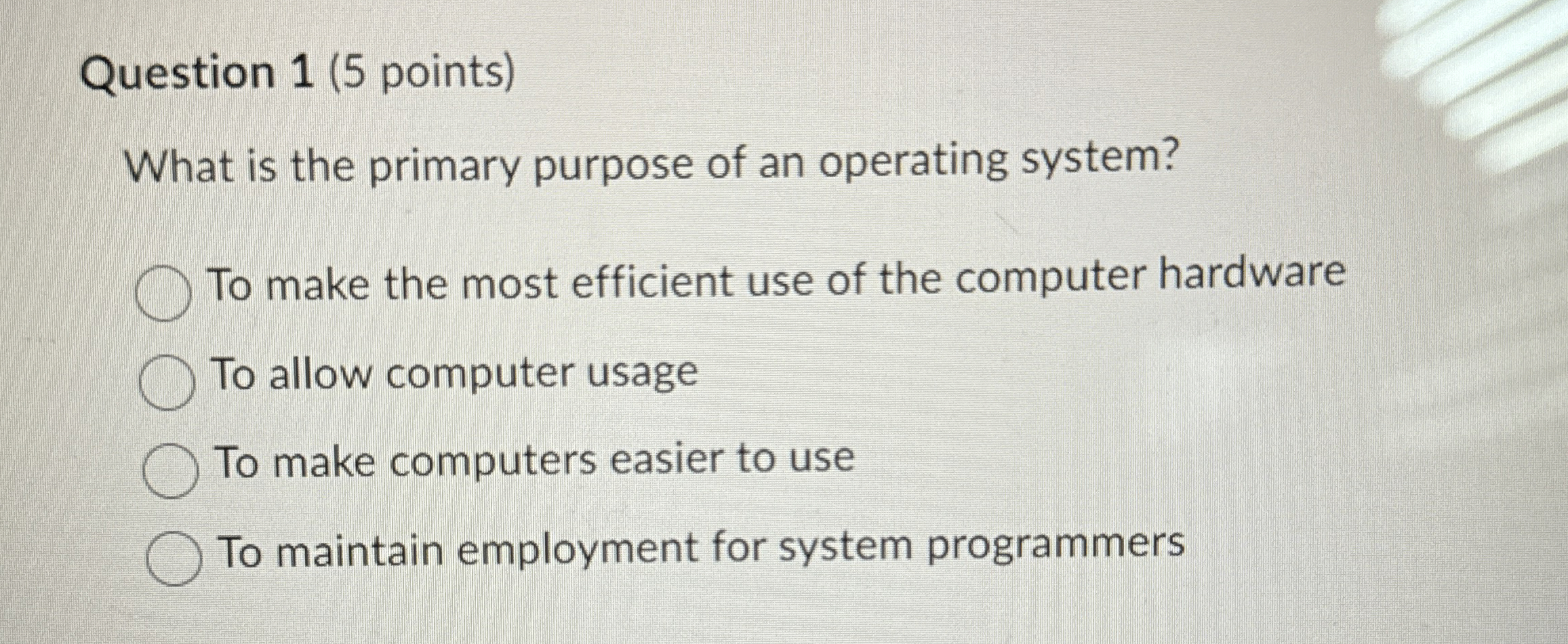  Question 1(5 points) What is the primary purpose of an operating
