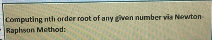 Computing nth order root of any given number via Newton-Raphson Method(this is