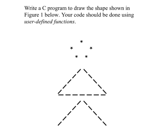  C not C++ Write a C program to draw the shape
