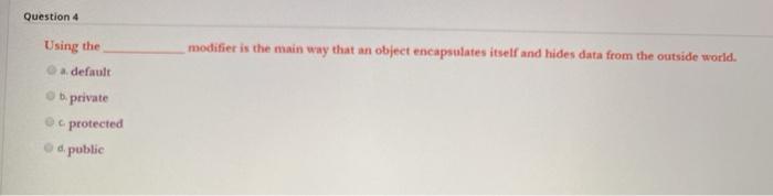 JAVA language Question: Using the________ modifier is the main way that an
