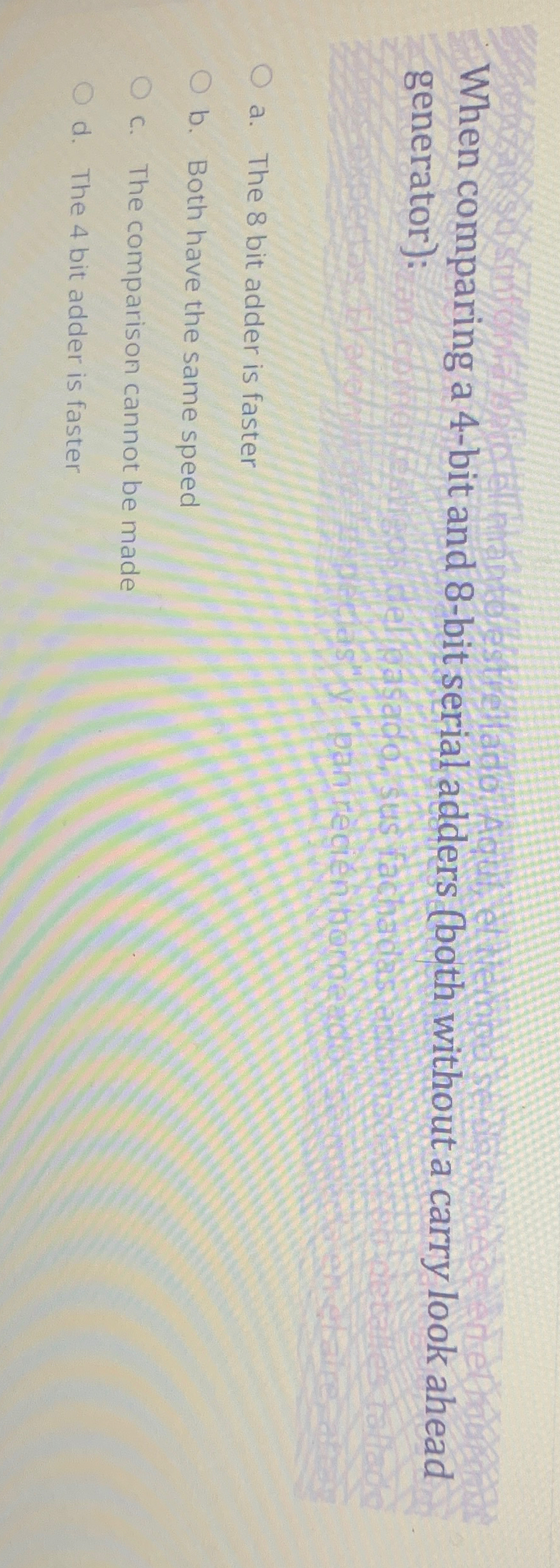  When comparing a 4-bit and 8-bit serial adders (both without a
