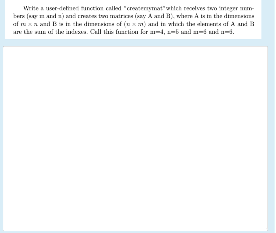 in MATLAB Write a user-defined function called "createmymat which receives two integer