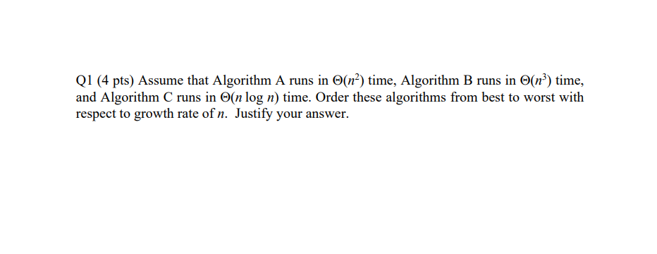  Q1(4 pts) Assume that Algorithm A runs in (n2) time, Algorithm